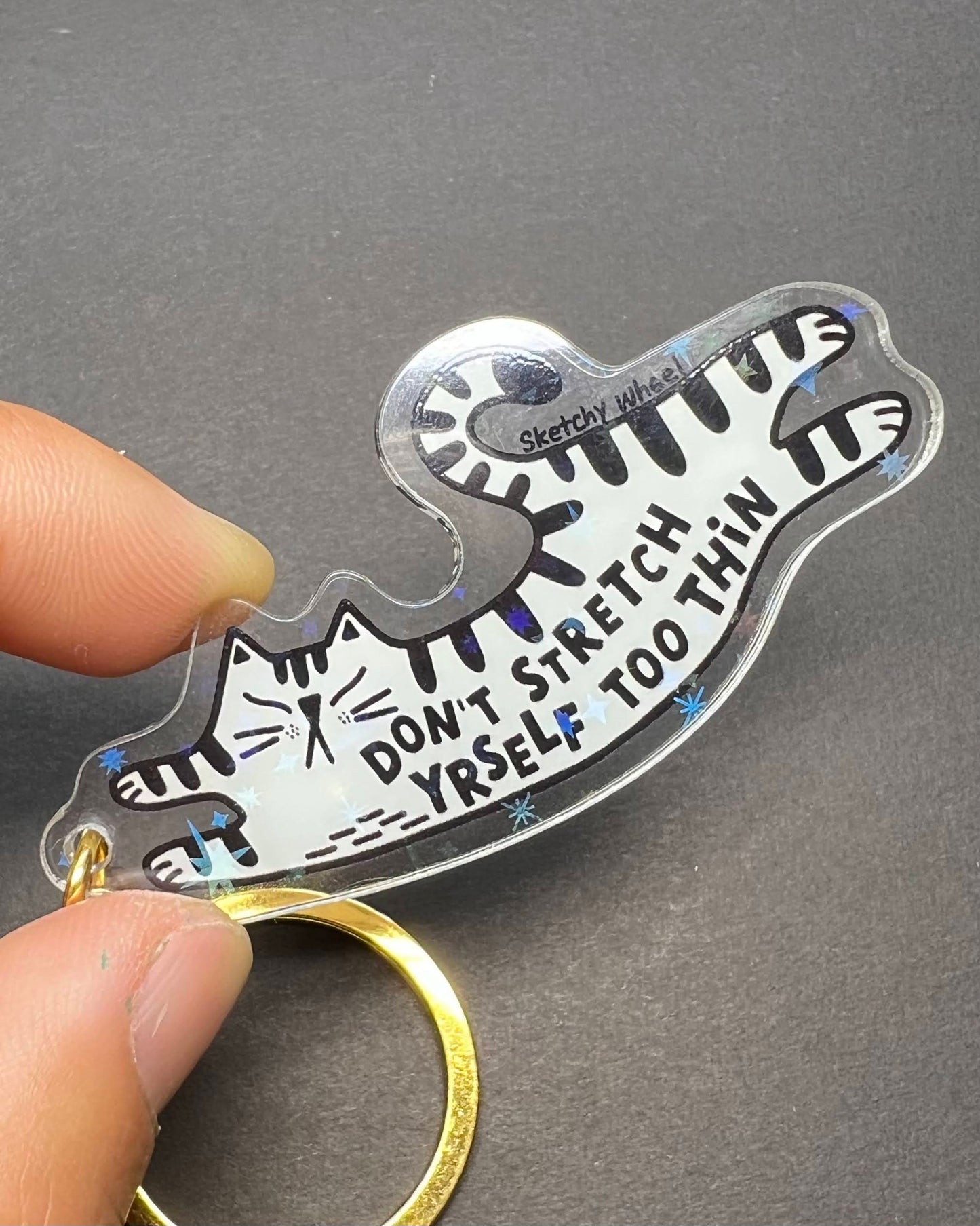 Cat Keychain - Don't stretch yourself too thin