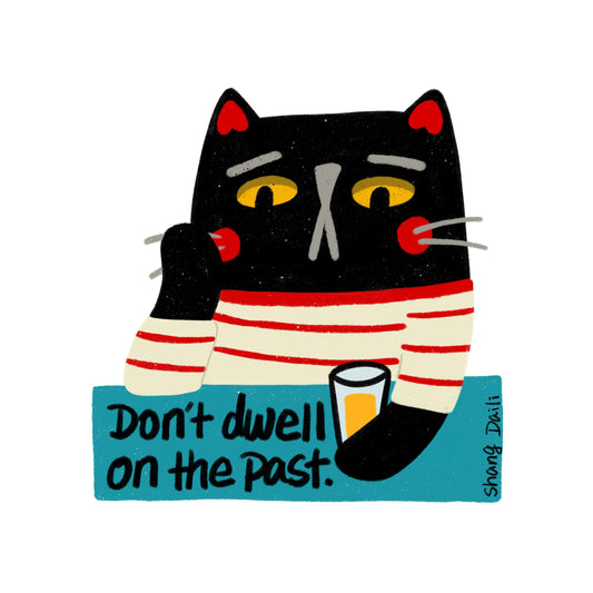 Cute Cat sticker - don't dwell on the past