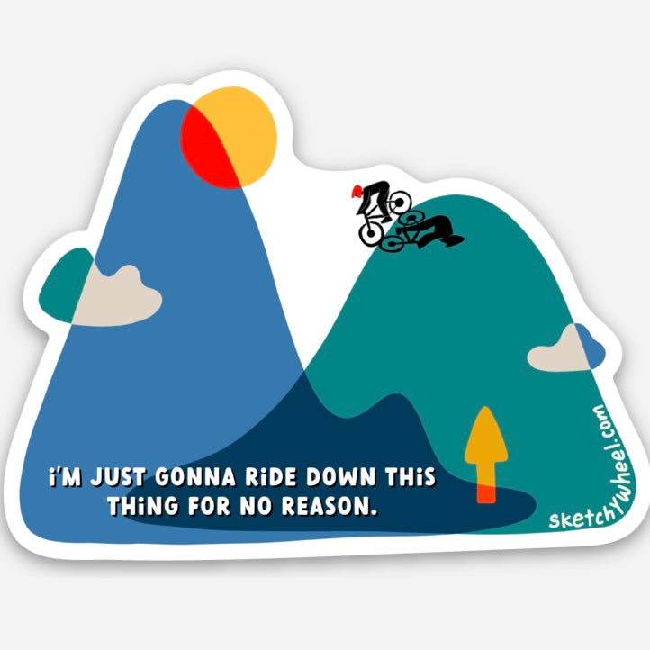 Cycling Sticker I'm Just Gonna Ride Down This Thing for No Reason Sticker