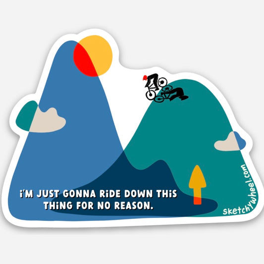 Cycling Sticker - I'm Just Gonna Ride Down This Thing for No Reason Sticker