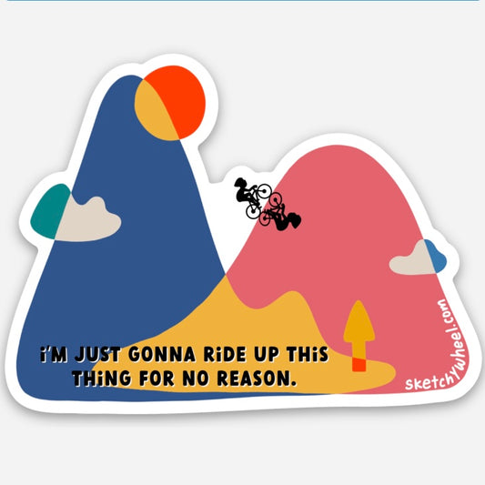 Cycling Sticker - I'm just gonna ride up this thing for no reason